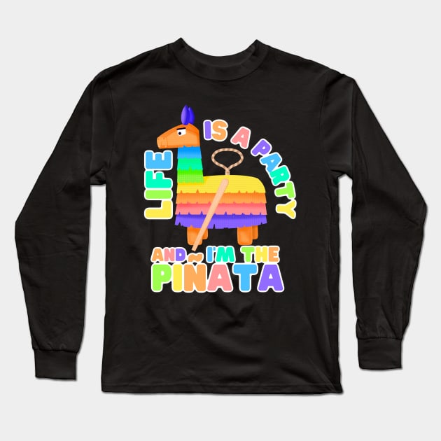 Life's a party and I'm the Piñata Long Sleeve T-Shirt by GiveMeThatPencil